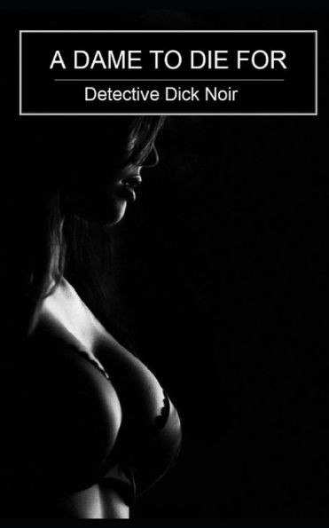 A Dame to Die for: Detective Dick Noir