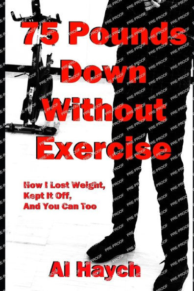 75 Pounds Down Without Exercise: How I Lost Weight, Kept It Off, and You Can Too