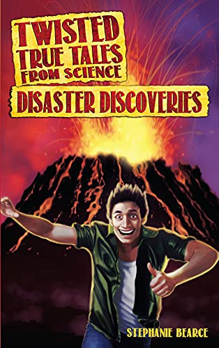 Twisted True Tales From Science: Disaster Discoveries