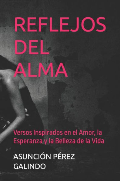 Reflejos del Alma: Versos Inspirados en el Amor, la Esperanza y la Belleza de la Vida
