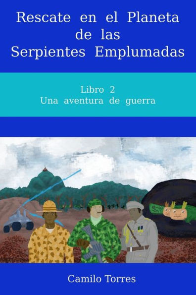 Rescate en el Planeta de las Serpientes Emplumadas: Libro 2. Una aventura de guerra