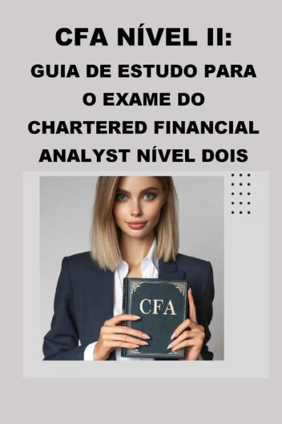 CFA Nível II: Guia de Estudo para o Exame do Chartered Financial Analyst Nível Dois