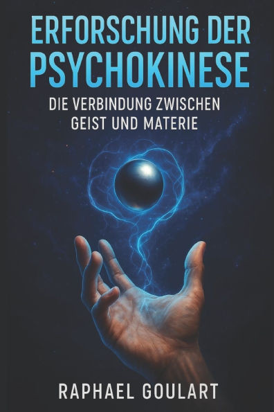 Erforschung der Psychokinese: Die Verbindung zwischen Geist und Materie