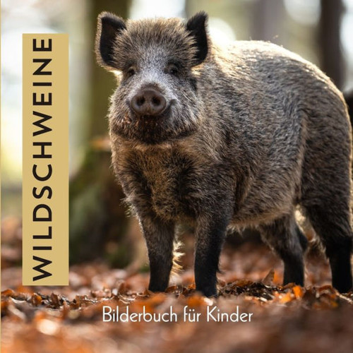 Wildschweine: Bilderbuch fÃ¼r Kinder