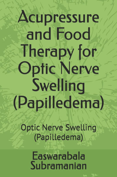 Acupressure and Food Therapy for Optic Nerve Swelling (Papilledema): Optic Nerve Swelling (Papilledema)