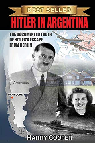 Hitler In Argentina: The Documented Truth Of Hitler'S Escape From Berlin (The Hitler Escape Trilogy)