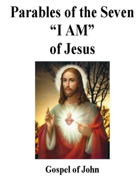 The Parables of Jesus: Parables of the Seven ""I AM"" of Jesus, Gospel of John