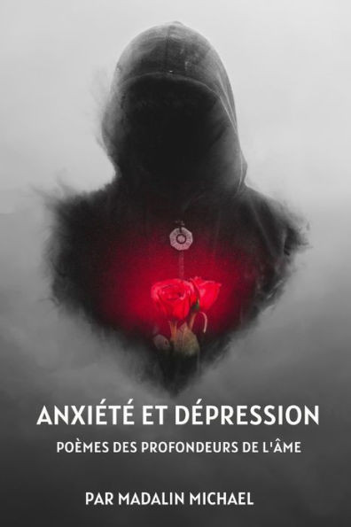 AnxiÃ©tÃ© Et DÃ©pression: PoÃ¨mes Des Profondeurs de l'Ã‚me