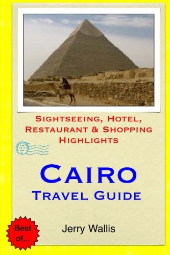 Cairo Travel Guide: Sightseeing, Hotel, Restaurant & Shopping Highlights