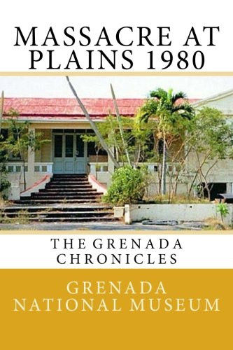 Massacre At Plains 1980: The Grenada Chronicles (Volume 18)