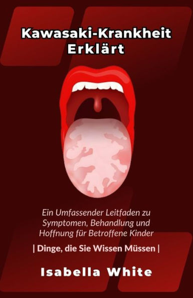 Kawasaki-Krankheit ErklÃ¤rt: Ein Umfassender Leitfaden zu Symptomen, Behandlung und Hoffnung fÃ¼r Betroffene Kinder Dinge, die Sie Wissen MÃ¼ssen