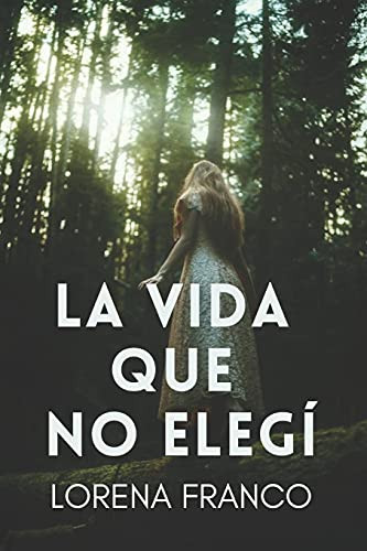 La Vida Que No Elegi (Spanish Edition)