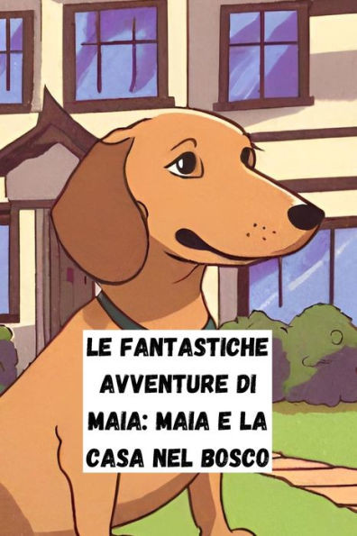 Le fantastiche avventure di Maia: Maia e la casa nel bosco