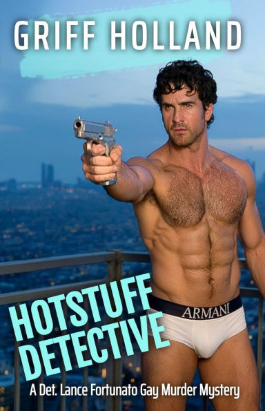 Hotstuff Detective: A Detective Lance Fortunato Gay Murder Mystery
