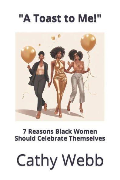 ""A Toast to Me!"": 7 Reasons Black Women Should Celebrate Themselves