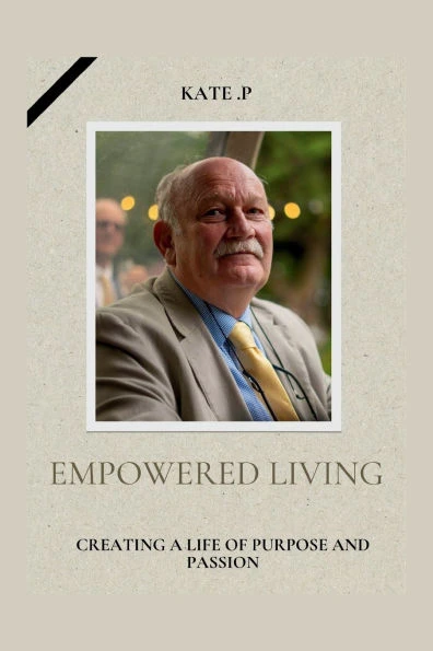 Empowered Living: Creating a Life of Purpose and Passion