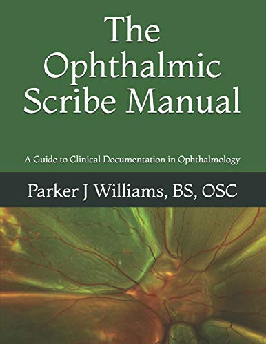 The Ophthalmic Scribe Manual: A Guide To Clinical Documentation In Ophthalmology