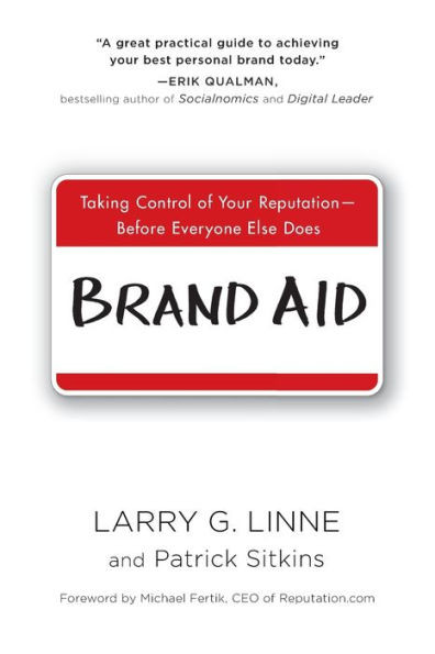 Brand Aid: Taking Control of Your Reputation--Before Everyone Else Does
