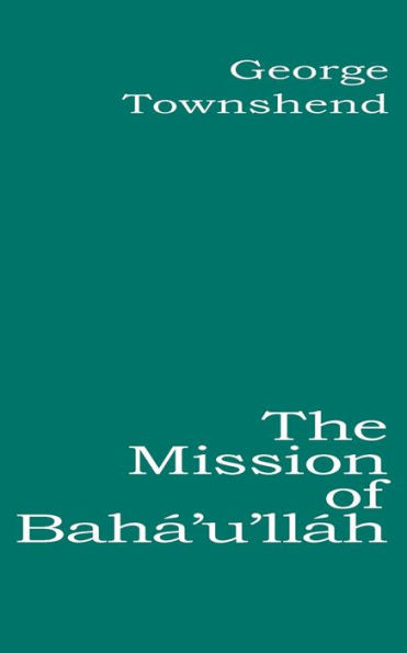The Mission of BahÃ¡'u'llÃ¡h