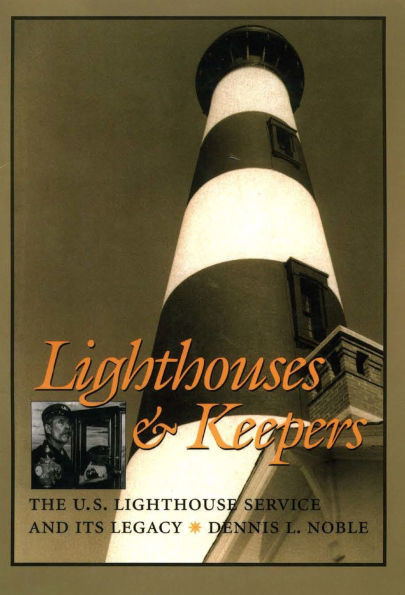 Lighthouses & Keepers: The U.S. Lighthouse Service and Its Legacy