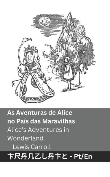 As Aventuras de Alice no PaÃ­s das Maravilhas / Alice's Adventures in Wonderland: Tranzlaty PortuguÃªs English