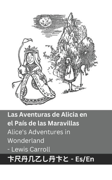 Las Aventuras de Alicia en el País de las Maravillas / Alice's Adventures in Wonderland: Tranzlaty Español English