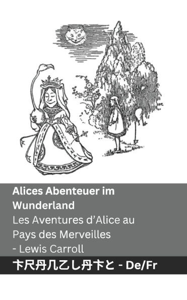 Alices Abenteuer im Wunderland / Les Aventures d'Alice au Pays des Merveilles: Tranzlaty Deutsch FranÃ§ais