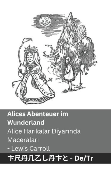 Alices Abenteuer im Wunderland / Alice Harikalar Diyarında Maceraları: Tranzlaty Deutsch Türkçe