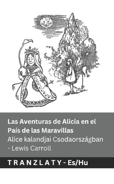 Las Aventuras de Alicia en el PaÃ­s de las Maravillas / Alice kalandjai CsodaorszÃ¡gban: Tranzlaty EspaÃ±ol Magyar