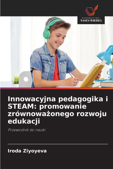 Innowacyjna pedagogika i STEAM: promowanie zrównoważonego rozwoju edukacji