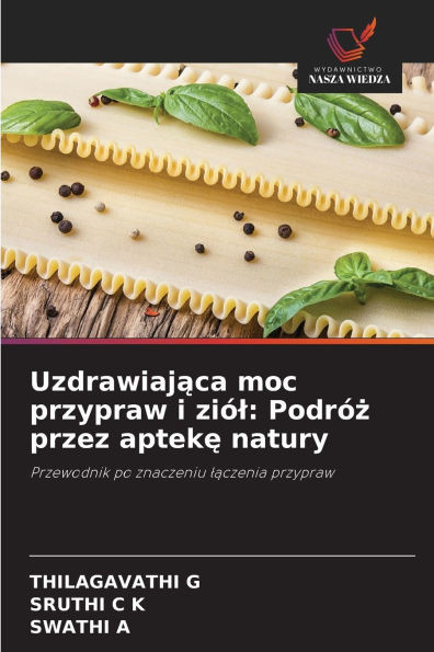 Uzdrawiająca moc przypraw i ziÃ³l: PodrÃ³ż przez aptekę natury