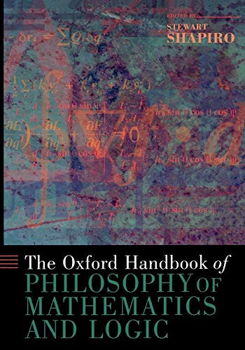 The Oxford Handbook Of Philosophy Of Mathematics And Logic (Oxford Handbooks)