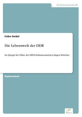 Die Lebenswelt der DDR: Im Spiegel der Filme des DEFA-Dokumentaristen JÃ¼rgen BÃ¶ttcher