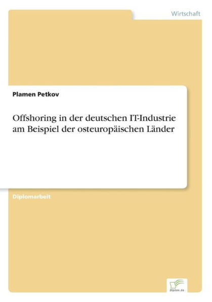 Offshoring in der deutschen IT-Industrie am Beispiel der osteuropäischen Länder