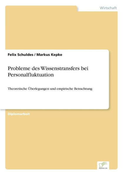 Probleme des Wissenstransfers bei Personalfluktuation: Theoretische Ãœberlegungen und empirische Betrachtung