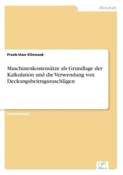 MaschinenkostensÃ¤tze als Grundlage der Kalkulation und die Verwendung von DeckungsbeitragszuschlÃ¤gen