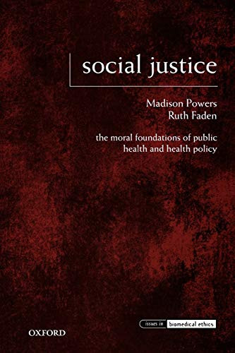 Social Justice: The Moral Foundations Of Public Health And Health Policy (Issues In Biomedical Ethics)