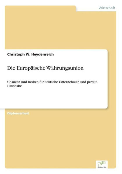 Die Europäische Währungsunion: Chancen und Risiken für deutsche Unternehmen und private Haushalte