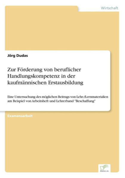 Zur Förderung von beruflicher Handlungskompetenz in der kaufmännischen Erstausbildung: Eine Untersuchung des möglichen Beitrags von Lehr-/Lernmaterial