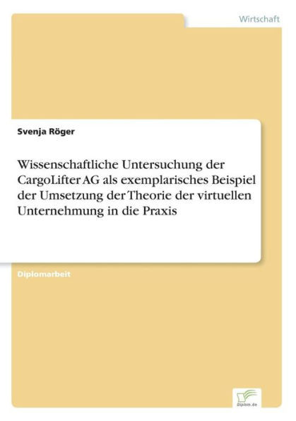 Wissenschaftliche Untersuchung der CargoLifter AG als exemplarisches Beispiel der Umsetzung der Theorie der virtuellen Unternehmung in die Praxis