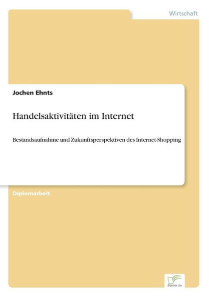 Handelsaktivitäten im Internet: Bestandsaufnahme und Zukunftsperspektiven des Internet-Shopping