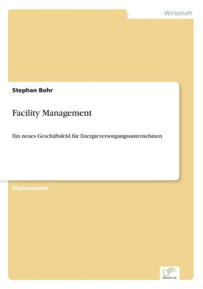 Facility Management: Ein neues Geschäftsfeld für Energieversorgungsunternehmen