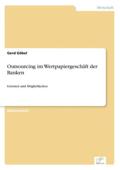 Outsourcing im WertpapiergeschÃ¤ft der Banken: Grenzen und MÃ¶glichkeiten