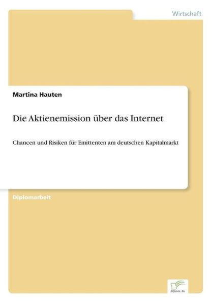 Die Aktienemission Ã¼ber das Internet: Chancen und Risiken fÃ¼r Emittenten am deutschen Kapitalmarkt