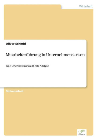 MitarbeiterfÃ¼hrung in Unternehmenskrisen: Eine lebenszyklusorientierte Analyse