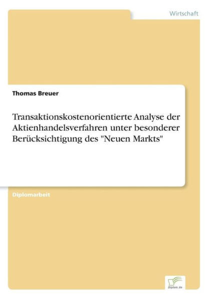 Transaktionskostenorientierte Analyse der Aktienhandelsverfahren unter besonderer BerÃ¼cksichtigung des ""Neuen Markts""