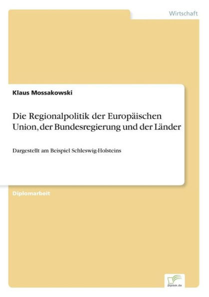 Die Regionalpolitik der Europäischen Union, der Bundesregierung und der Länder: Dargestellt am Beispiel Schleswig-Holsteins