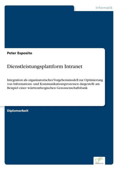 Dienstleistungsplattform Intranet: Integration als organisatorisches Vorgehensmodell zur Optimierung von Informations- und Kommunikationsprozessen dar
