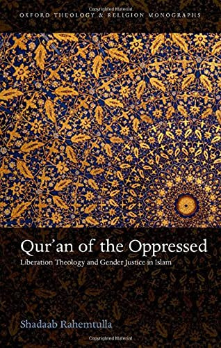 Qur'An Of The Oppressed: Liberation Theology And Gender Justice In Islam (Oxford Theology And Religion Monographs)
