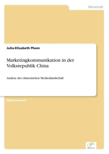 Marketingkommunikation in der Volksrepublik China: Analyse der chinesischen Medienlandschaft